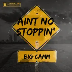 Aint No Stoppin’ by Big Camm album reviews, ratings, credits