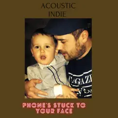Phone's Stuck To Your Face - Single by Acoustic Indie album reviews, ratings, credits