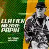 Ela Fica Nesse Papin - Single album lyrics, reviews, download