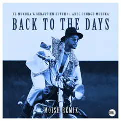 Back to the Days (Moish Remix) [feat. Abel Chungu Musuka] - Single by El Mukuka & Sebastien Dutch album reviews, ratings, credits