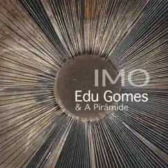 Imo (feat. Adriano Grineberg, Renato Martins, Roberto Angerosa & Mario Fabre) by Edu Gomes & A Pirâmide album reviews, ratings, credits