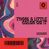 Throw a Little Color On It song lyrics