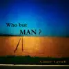 Who but Man? - Single album lyrics, reviews, download