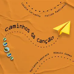 Caminhos da Canção - Single by Cacala Carvalho, Felipe Radicetti, Marianna Leporace & Rômulo Gomes album reviews, ratings, credits