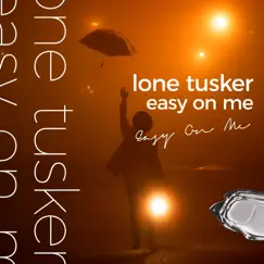 Easy On Me (feat. Ben Woodward) - Single by Lone Tusker album reviews, ratings, credits
