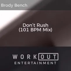 Don't Rush (101 BPM Mix) - Single by Brody Bench album reviews, ratings, credits