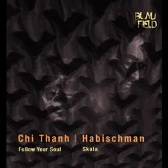 Follow Your Soul / Skala - Single by Chi Thanh & Habischman album reviews, ratings, credits