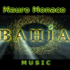 BAHIA - Single by Mauro Monaco Music album reviews, ratings, credits