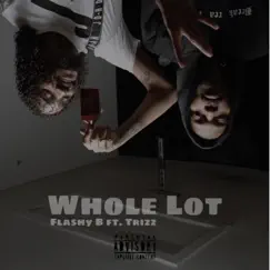 Whole Lot - Single (feat. Trizz) - Single by Flashy B album reviews, ratings, credits