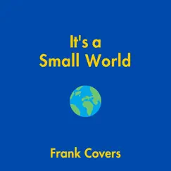 It's a Small World - Single by Frank Covers album reviews, ratings, credits