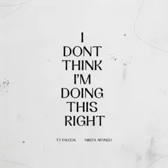 I Don't Think I'm Doing This Right - Single by TY Falcoa & Nikita Afonso album reviews, ratings, credits