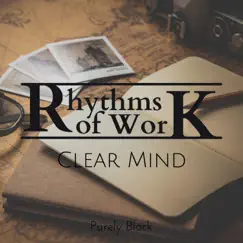 Rhythms of Work - Clear Mind by Purely Black album reviews, ratings, credits