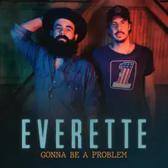 Gonna Be A Problem - Single by Everette album reviews, ratings, credits