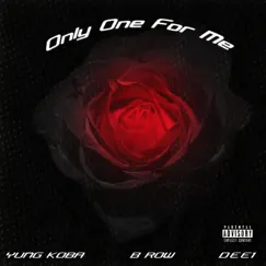 Only One For Me (feat. Yung Koba & DEE1) - Single by B Row album reviews, ratings, credits