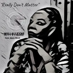 Really Dont Matter (feat. Mary Birch) - Single by Will Alleyne album reviews, ratings, credits