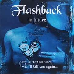 ...try to stop us now, we ll kill you again by Flashback to Future album reviews, ratings, credits