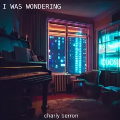 I Was Wondering - Single by Charly Berron album reviews, ratings, credits