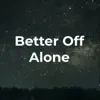 Better Off Alone (feat. Rades & Peiplez) - Single album lyrics, reviews, download
