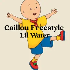 Caillou Freestyle - Single by LIl water album reviews, ratings, credits