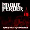 NA QUE PERDER (feat. Viciana Jr, Dxpe & Mrn) - Single album lyrics, reviews, download