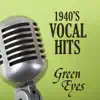 Vocal Hits of the 1940s - Green Eyes - 1940s Music album lyrics, reviews, download