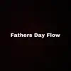 Fathers Day Flow 2 - Single album lyrics, reviews, download