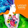 Lasciati amare - Single album lyrics, reviews, download