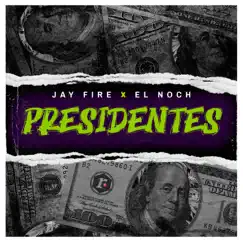Presidentes - Single by El Noch & Jay Fire album reviews, ratings, credits