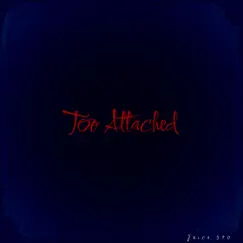 Too Attached Song Lyrics