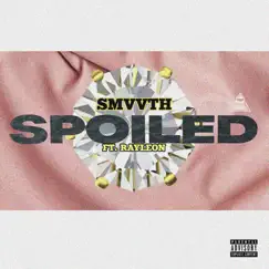 Spoiled - Single (feat. Rayleon) - Single by Smvvth album reviews, ratings, credits