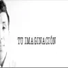 Tu Imaginación - Single album lyrics, reviews, download