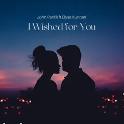 I Wished for You (feat. Elyse Kunnari) - Single by John Panfili album reviews, ratings, credits