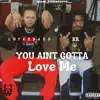 You Aint Gotta Love Me (feat. KR) - Single album lyrics, reviews, download