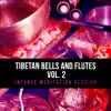Tibetan Bells and Flutes Vol. 2: Intense Meditation Session, Gong Bath, Sounds of Wind Chimes and Bowls for Reiki, Mantras, Chakras album lyrics, reviews, download