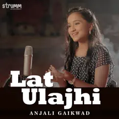 Lat Ulajhi - Single by Anjali Gaikwad album reviews, ratings, credits