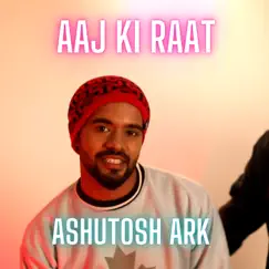 Aaj Ki Raat - Single by Ashutosh Ark album reviews, ratings, credits