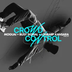 Crowd Control - Single by MOGUAI, Busy Signal & Lohrasp Kansara album reviews, ratings, credits