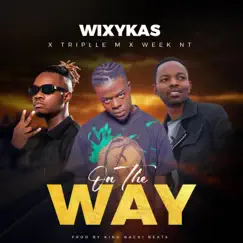 On the way (feat. Triple M & Mr Week NT) - Single by Wixykas album reviews, ratings, credits