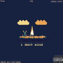 I Dont Mind (feat. Boon & Johnny Velcro) Song Lyrics
