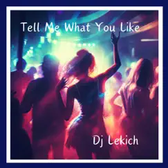 Tell Me What You Like - Single by Dj Lekich album reviews, ratings, credits