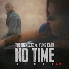 No Time V3 (Remix) [feat. Yung Ca$h] - Single by The Biznezzz album reviews, ratings, credits