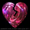 Desperate Hope to Keep Hope Alive Act I album lyrics, reviews, download