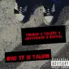 Who Tf Is Talkin - Single album lyrics, reviews, download
