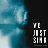 We Just Sink - Single album lyrics, reviews, download