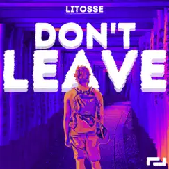 Don't Leave - Single by Litosse album reviews, ratings, credits