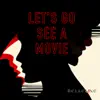 Let's go see a movie - Single album lyrics, reviews, download