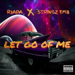 Let Go of Me (feat. Stringz EMB) - Single by R3apa album reviews, ratings, credits