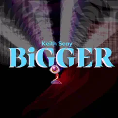 BiGGER - Single by Keith Seay album reviews, ratings, credits