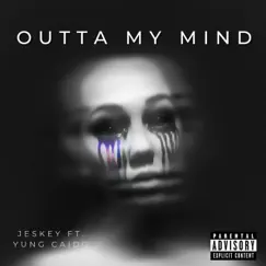 Outta My Mind (feat. Yung Caido) - Single by Jeskey album reviews, ratings, credits