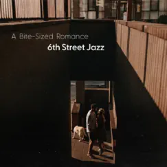 A Bite-Sized Romance - Single by 6th Street Jazz album reviews, ratings, credits
